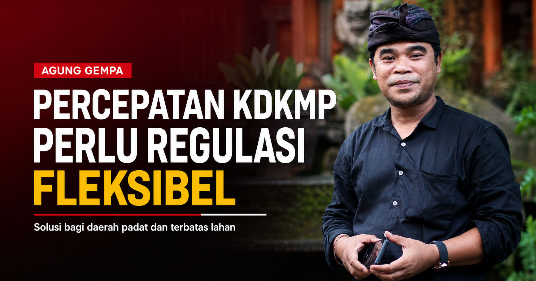 AGUNG GEMPA DORONG PEMERINTAH PUSAT HADIRKAN REGULASI FLEKSIBEL UNTUK PERCEPATAN KOPERASI DESA DAN KELURAHAN MERAH PUTIH